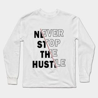 NEVER STOP THE HUSTLE Long Sleeve T-Shirt